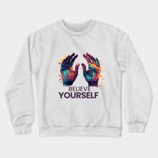 Believe in Yourself: Motivational and Inspirational Quotes Crewneck Sweatshirt